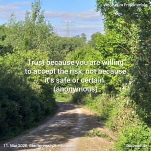 Trust because you are willing to accept the risk, not because it's safe or certain. (anonymous)